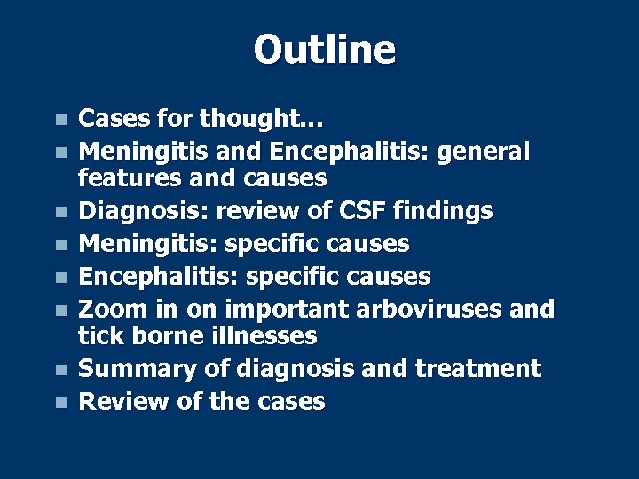 Outline n n n n Cases for thought… Meningitis and Encephalitis: general features and