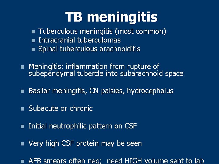 TB meningitis n n n Tuberculous meningitis (most common) Intracranial tuberculomas Spinal tuberculous arachnoiditis