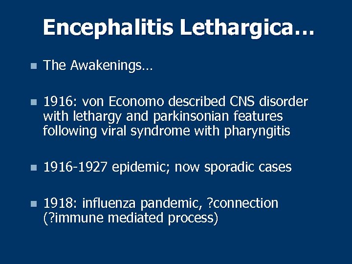 Encephalitis Lethargica… n The Awakenings… n 1916: von Economo described CNS disorder with lethargy