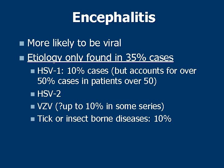 Encephalitis More likely to be viral n Etiology only found in 35% cases n