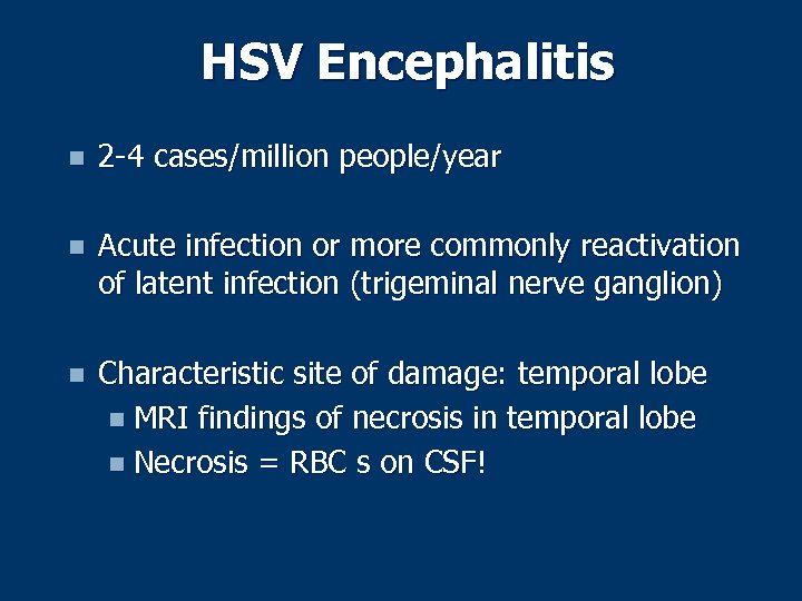 HSV Encephalitis n 2 -4 cases/million people/year n Acute infection or more commonly reactivation