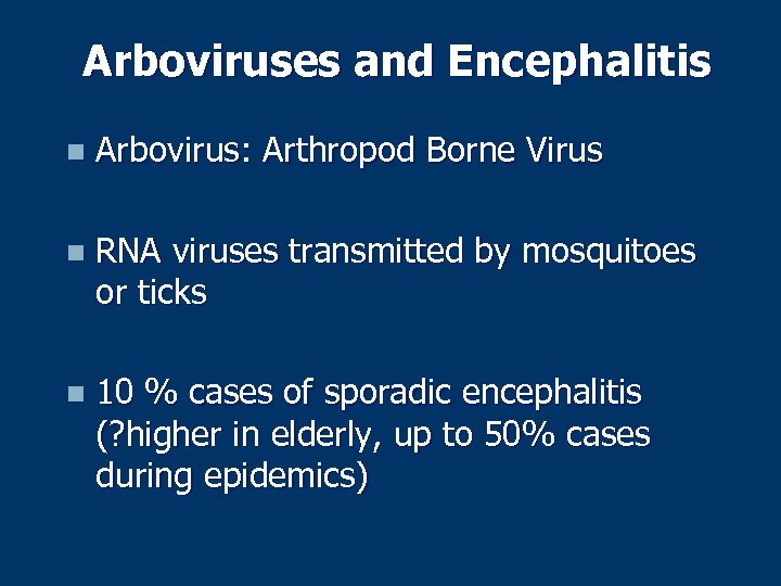 Arboviruses and Encephalitis n Arbovirus: Arthropod Borne Virus n RNA viruses transmitted by mosquitoes