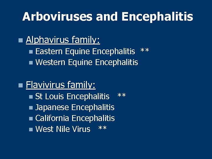 Arboviruses and Encephalitis n Alphavirus family: n Eastern Equine Encephalitis ** n Western Equine