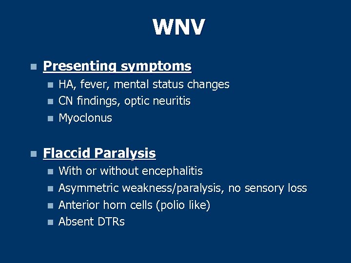 WNV n Presenting symptoms n n HA, fever, mental status changes CN findings, optic