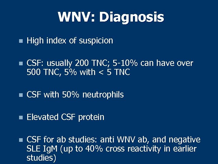 WNV: Diagnosis n High index of suspicion n CSF: usually 200 TNC; 5 -10%