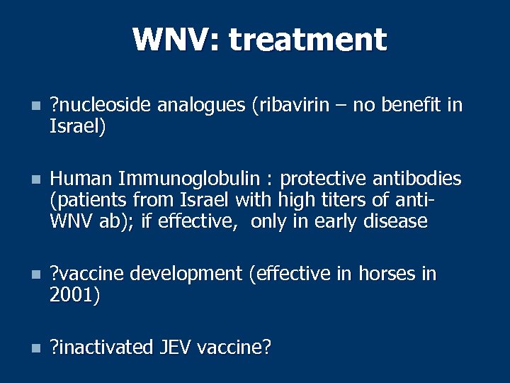 WNV: treatment n ? nucleoside analogues (ribavirin – no benefit in Israel) n Human