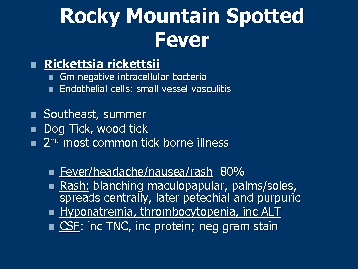 Rocky Mountain Spotted Fever n Rickettsia rickettsii n n n Gm negative intracellular bacteria