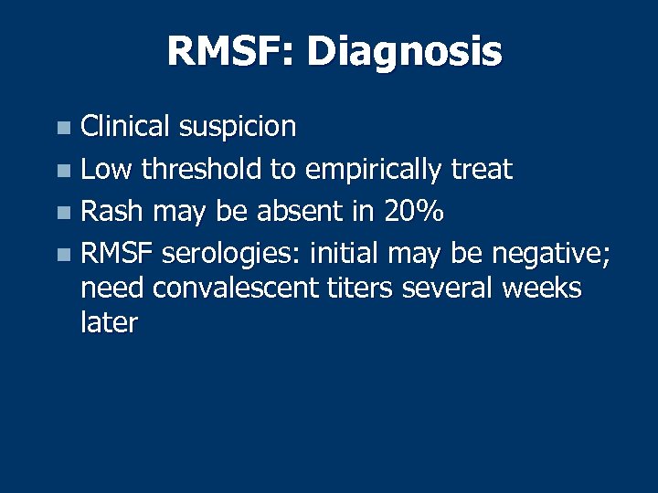 RMSF: Diagnosis Clinical suspicion n Low threshold to empirically treat n Rash may be