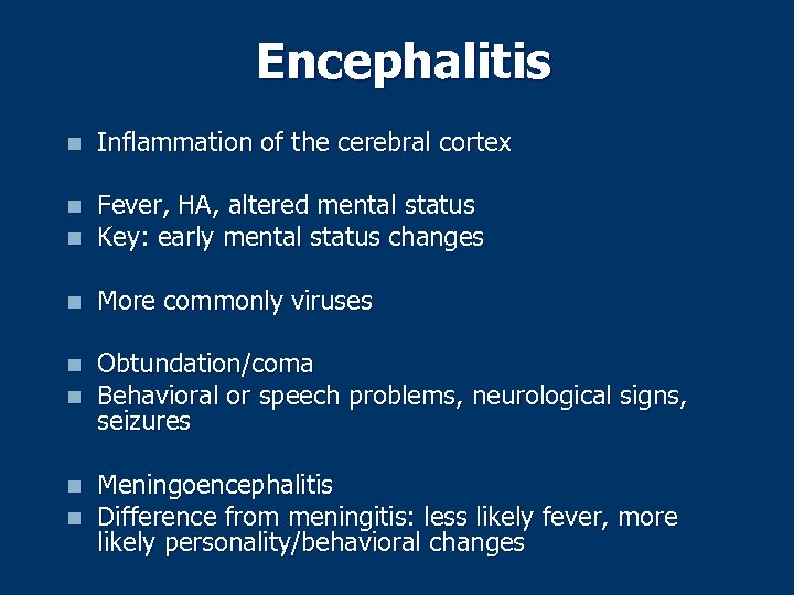 Encephalitis n Inflammation of the cerebral cortex n n Fever, HA, altered mental status