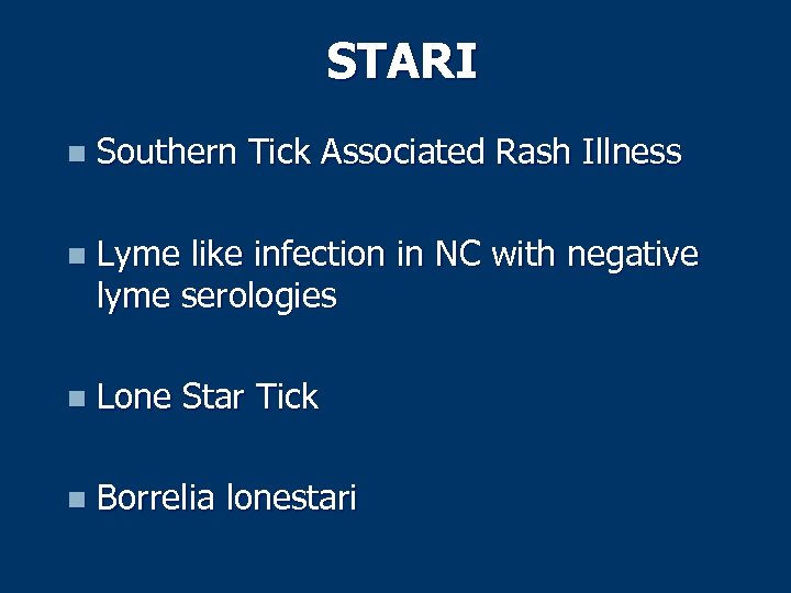 STARI n Southern Tick Associated Rash Illness n Lyme like infection in NC with