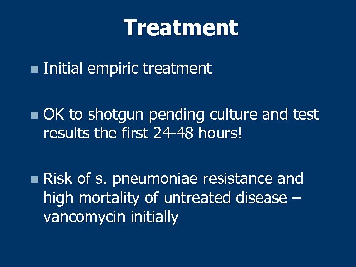 Treatment n Initial empiric treatment n OK to shotgun pending culture and test results
