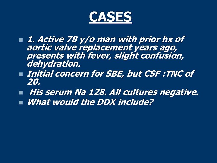 CASES n n 1. Active 78 y/o man with prior hx of aortic valve