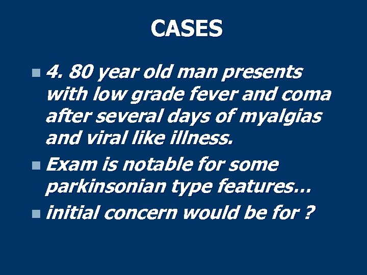 CASES n 4. 80 year old man presents with low grade fever and coma