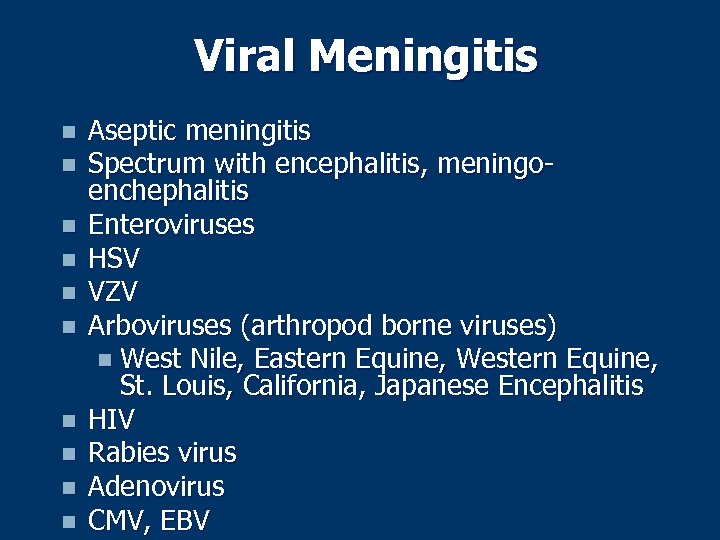 Viral Meningitis n n n n n Aseptic meningitis Spectrum with encephalitis, meningoenchephalitis Enteroviruses