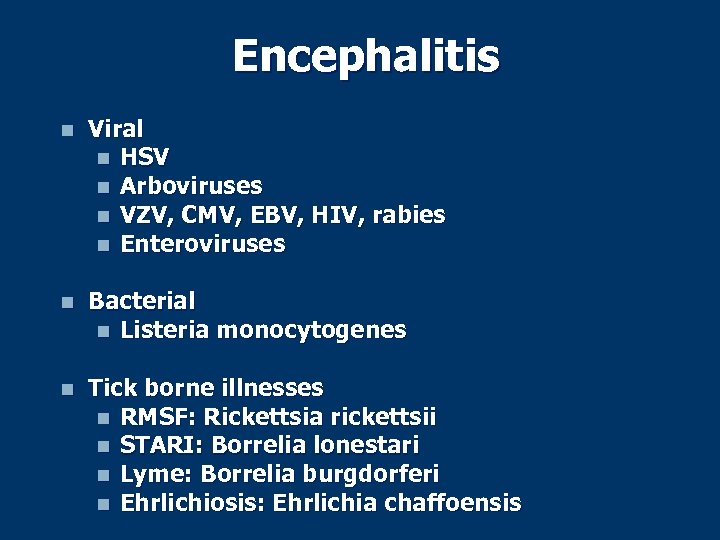 Encephalitis n Viral n HSV n Arboviruses n VZV, CMV, EBV, HIV, rabies n