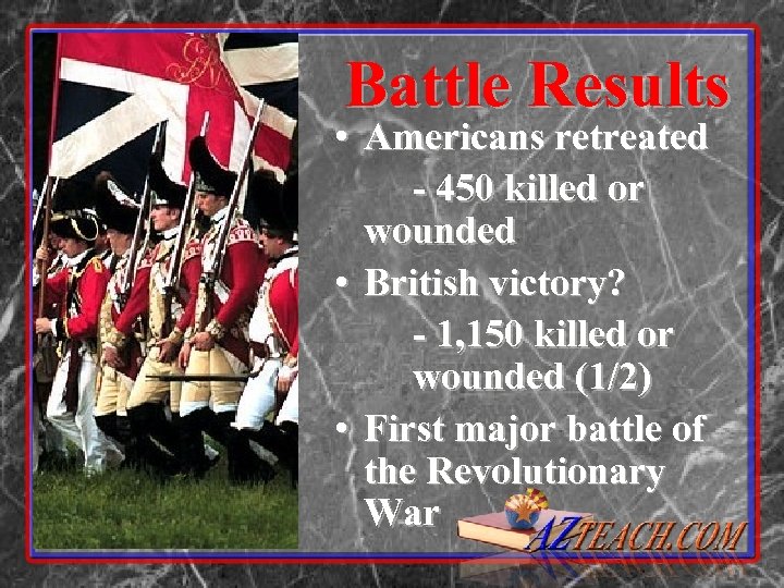 Battle Results • Americans retreated - 450 killed or wounded • British victory? -