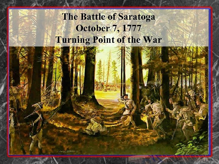 The Battle of Saratoga October 7, 1777 Turning Point of the War 