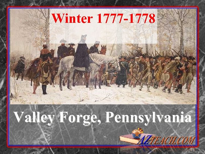 Winter 1777 -1778 Valley Forge, Pennsylvania 