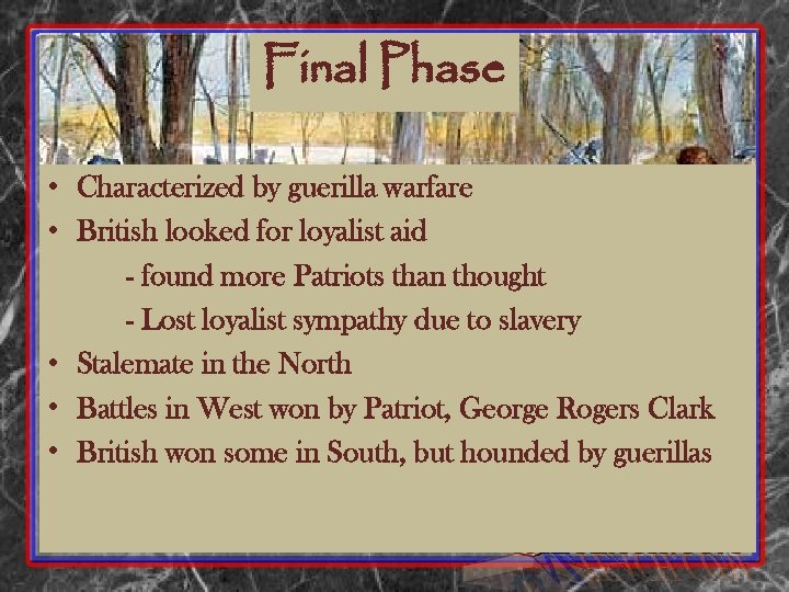Final Phase • Characterized by guerilla warfare • British looked for loyalist aid -