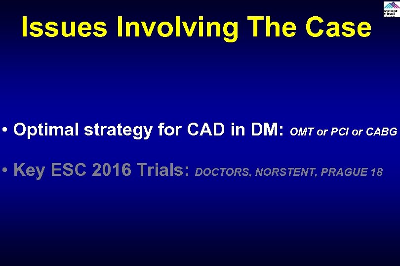 Issues Involving The Case • Optimal strategy for CAD in DM: OMT or PCI
