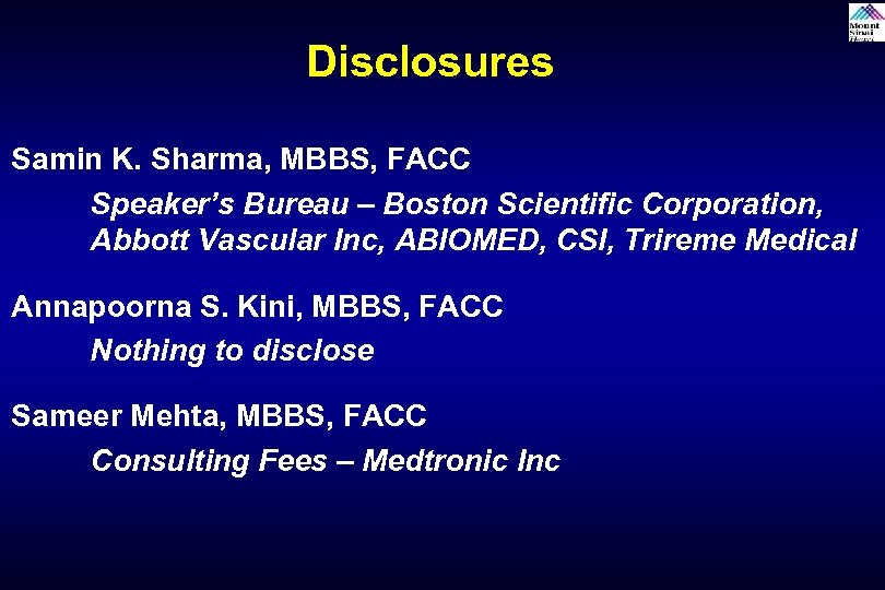 Disclosures Samin K. Sharma, MBBS, FACC Speaker’s Bureau – Boston Scientific Corporation, Abbott Vascular