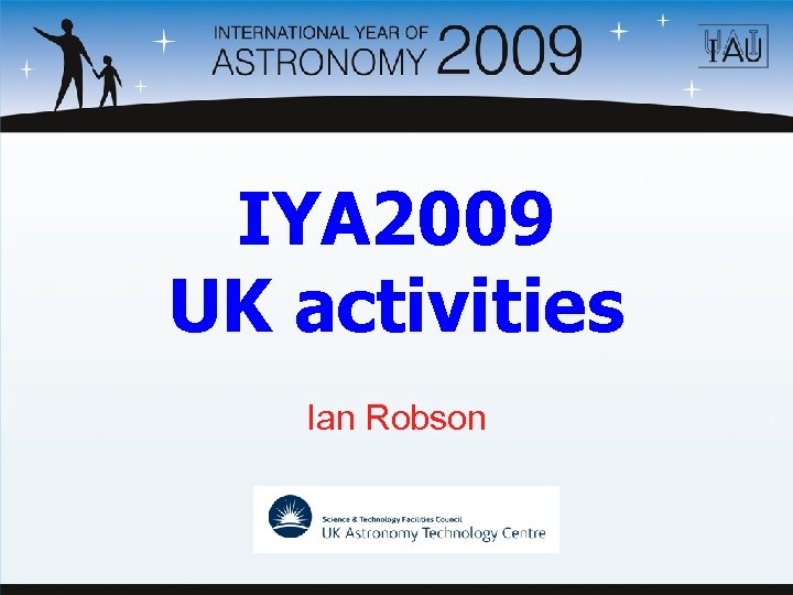 IYA 2009 UK activities Ian Robson 