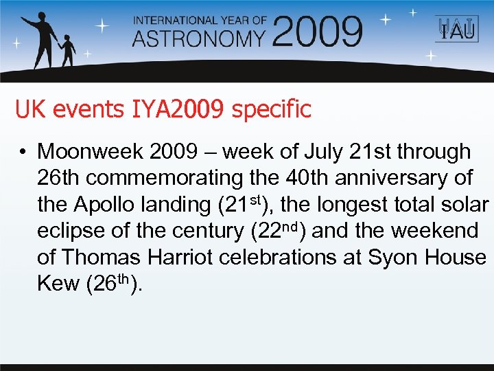 UK events IYA 2009 specific • Moonweek 2009 – week of July 21 st