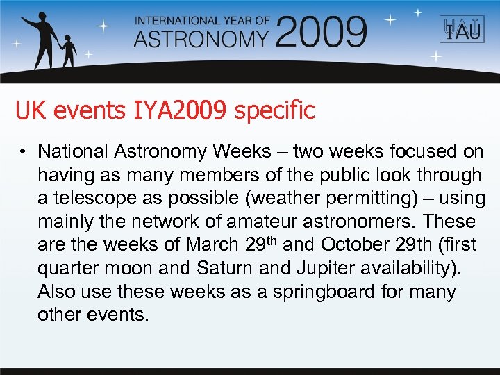 UK events IYA 2009 specific • National Astronomy Weeks – two weeks focused on