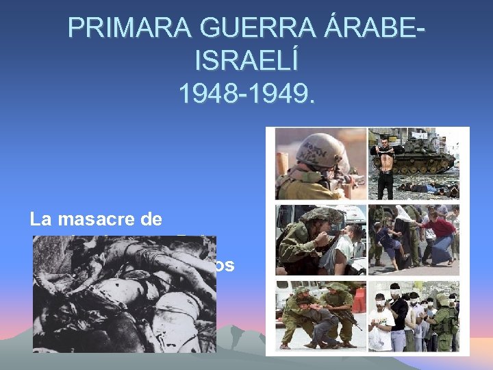 PRIMARA GUERRA ÁRABEISRAELÍ 1948 -1949. La masacre de palestinos en Deir Yassin por soldados