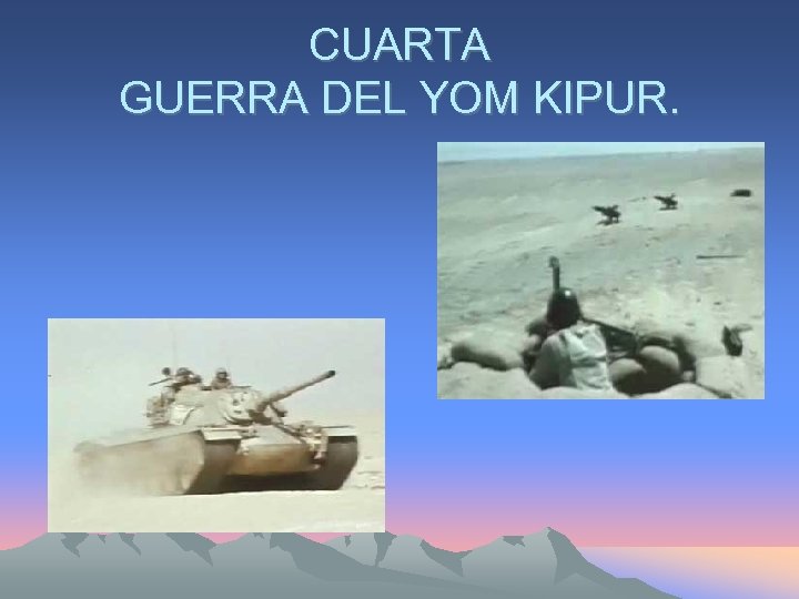 CUARTA GUERRA DEL YOM KIPUR. • Egipto y Siria lanzan un ataque sorpresa para