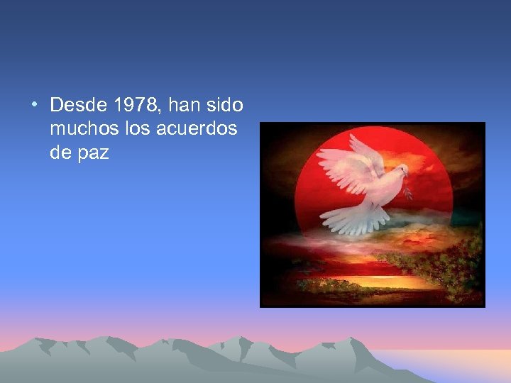  • Desde 1978, han sido muchos los acuerdos de paz 