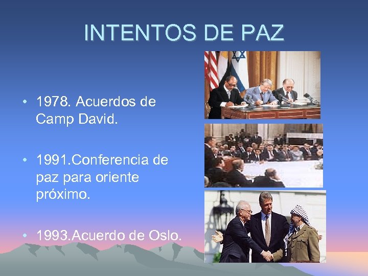 INTENTOS DE PAZ • 1978. Acuerdos de Camp David. • 1991. Conferencia de paz