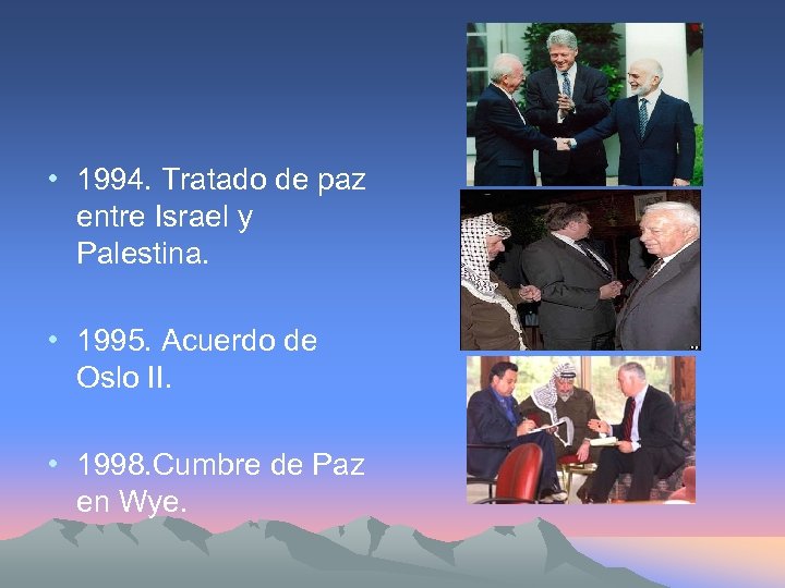  • 1994. Tratado de paz entre Israel y Palestina. • 1995. Acuerdo de