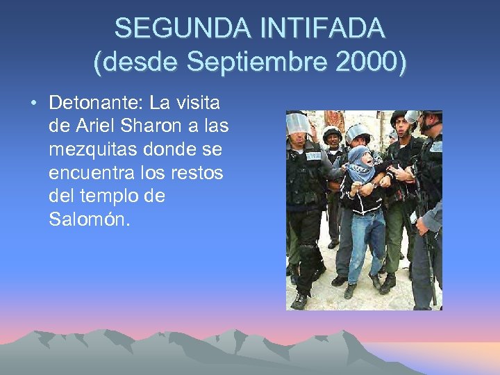 SEGUNDA INTIFADA (desde Septiembre 2000) • Detonante: La visita de Ariel Sharon a las