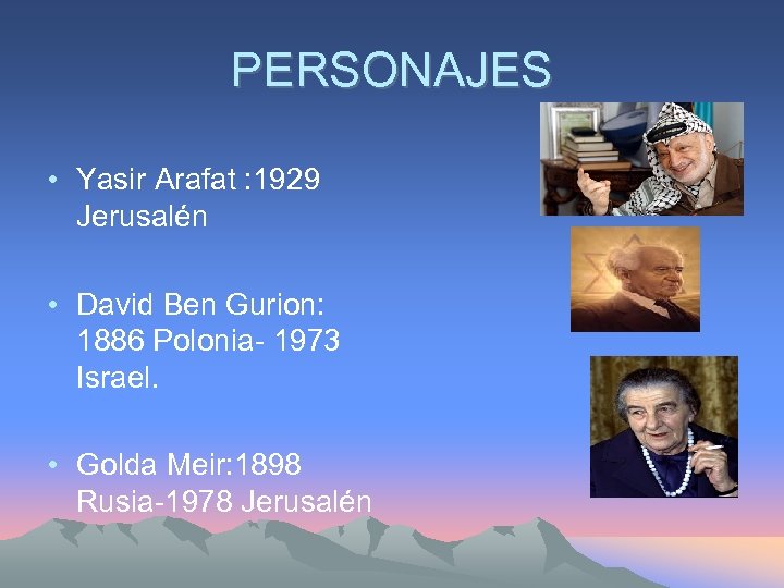 PERSONAJES • Yasir Arafat : 1929 Jerusalén • David Ben Gurion: 1886 Polonia- 1973