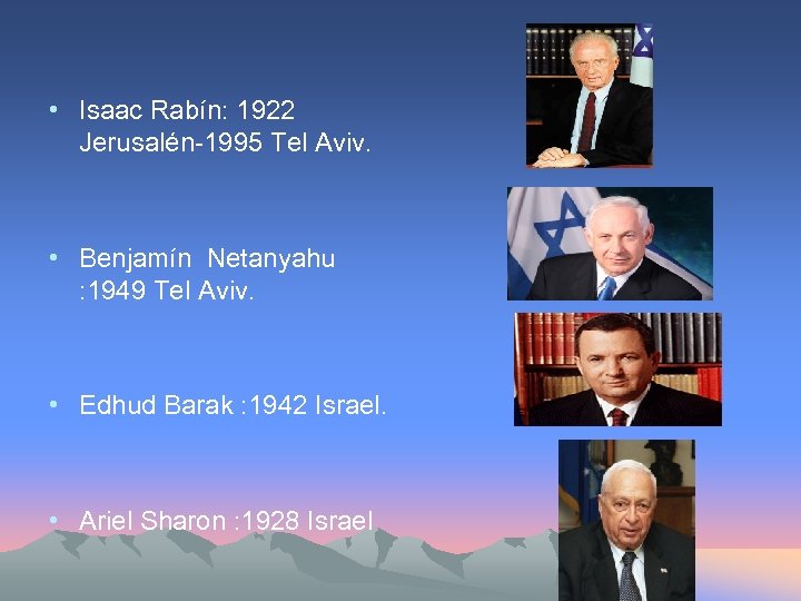  • Isaac Rabín: 1922 Jerusalén-1995 Tel Aviv. • Benjamín Netanyahu : 1949 Tel