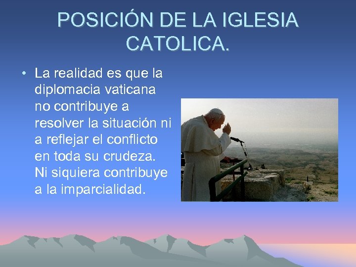 POSICIÓN DE LA IGLESIA CATOLICA. • La realidad es que la diplomacia vaticana no