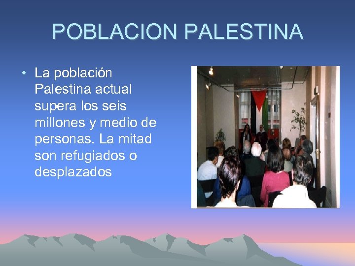 POBLACION PALESTINA • La población Palestina actual supera los seis millones y medio de