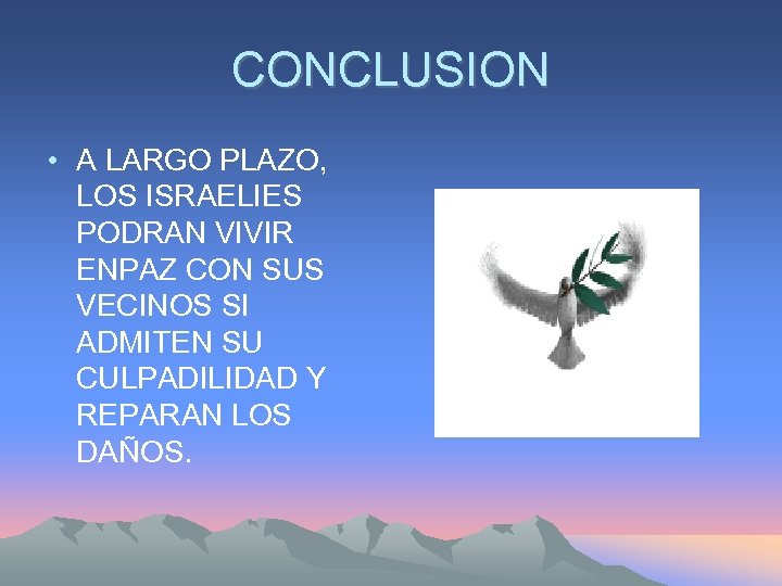 CONCLUSION • A LARGO PLAZO, LOS ISRAELIES PODRAN VIVIR ENPAZ CON SUS VECINOS SI