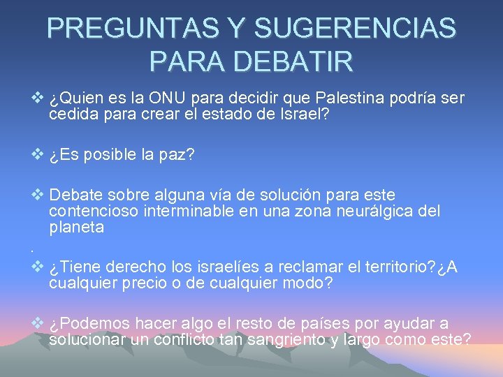PREGUNTAS Y SUGERENCIAS PARA DEBATIR v ¿Quien es la ONU para decidir que Palestina