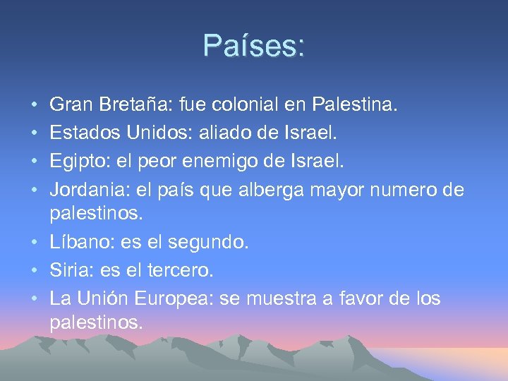 Países: • • Gran Bretaña: fue colonial en Palestina. Estados Unidos: aliado de Israel.