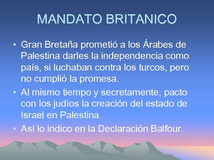 MANDATO BRITANICO • Gran Bretaña prometió a los Árabes de Palestina darles la independencia