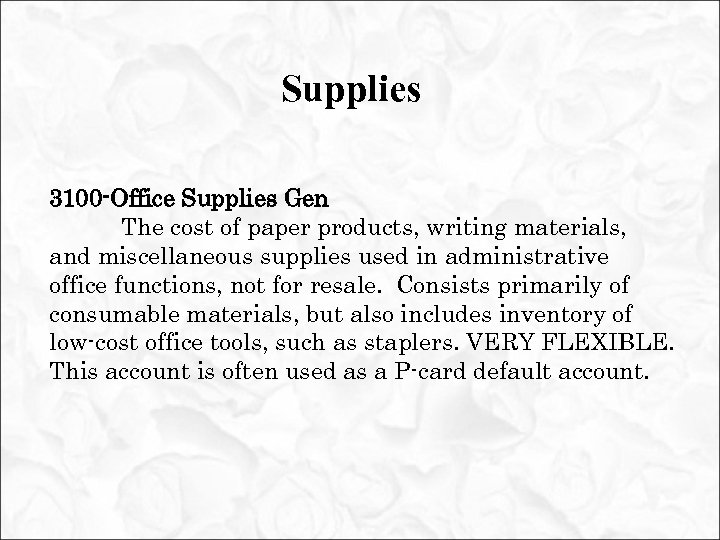 Supplies 3100 -Office Supplies Gen The cost of paper products, writing materials, and miscellaneous