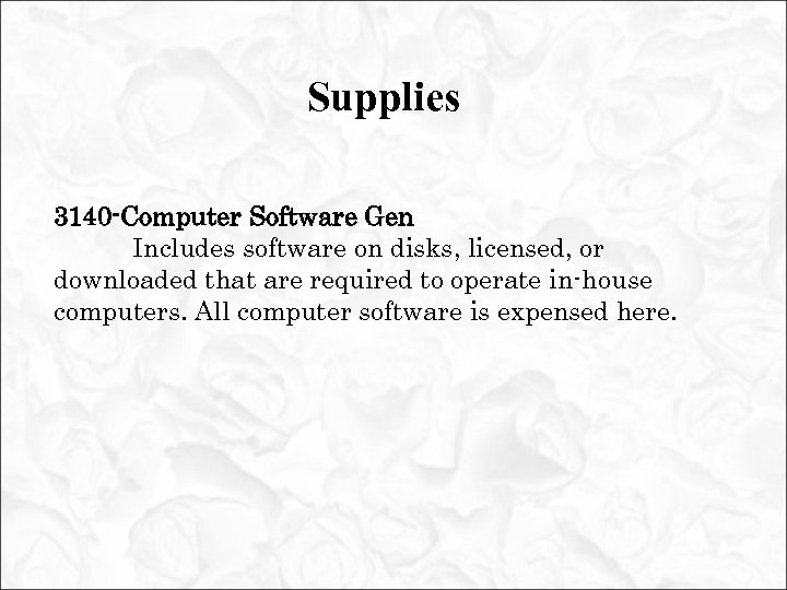 Supplies 3140 -Computer Software Gen Includes software on disks, licensed, or downloaded that are