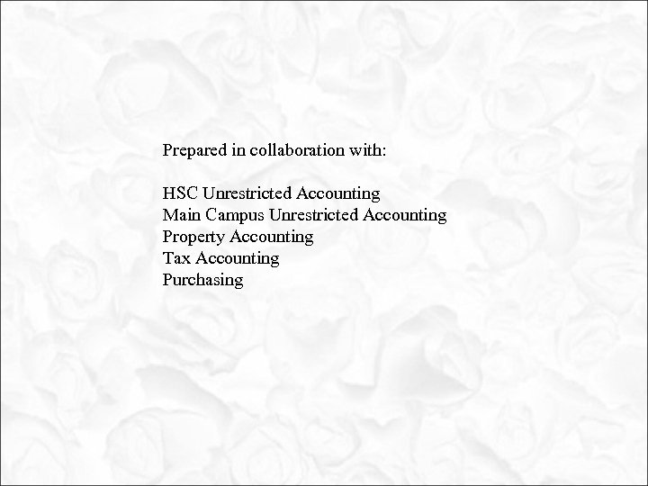 Prepared in collaboration with: HSC Unrestricted Accounting Main Campus Unrestricted Accounting Property Accounting Tax