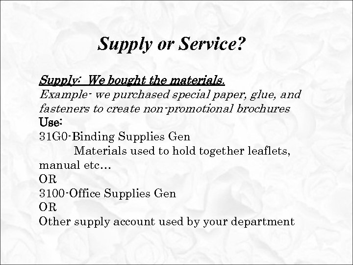 Supply or Service? Supply: We bought the materials. Example- we purchased special paper, glue,