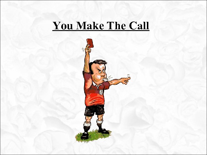 You Make The Call 