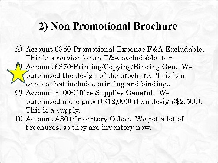 2) Non Promotional Brochure A) Account 6350 -Promotional Expense F&A Excludable. This is a