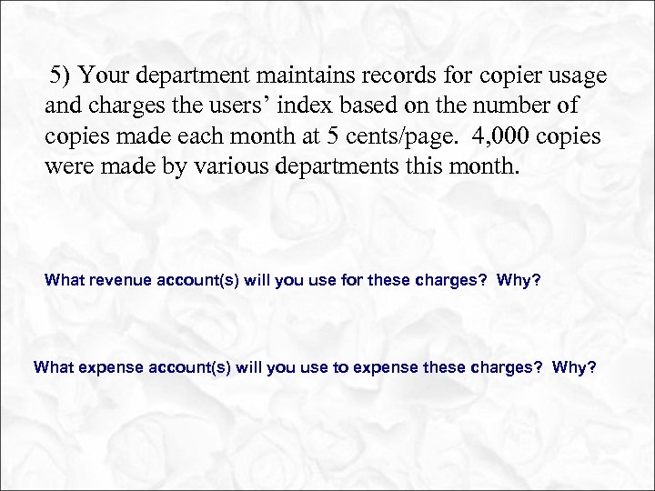  5) Your department maintains records for copier usage and charges the users’ index