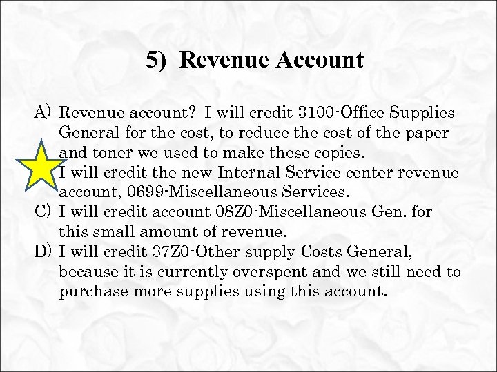 5) Revenue Account A) Revenue account? I will credit 3100 -Office Supplies General for